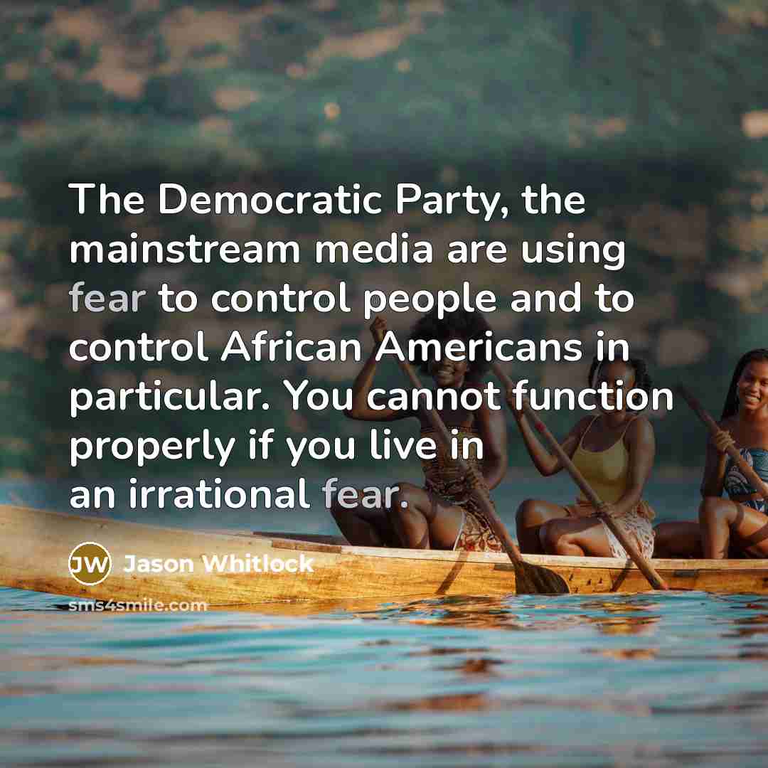 “The Democratic Party, the mainstream media are using fear to…” quote by Jason Whitlock