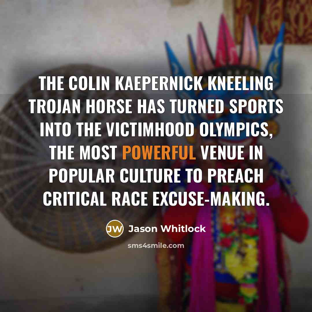 “The Colin Kaepernick Kneeling Trojan Horse has turned sports into…” quote by Jason Whitlock