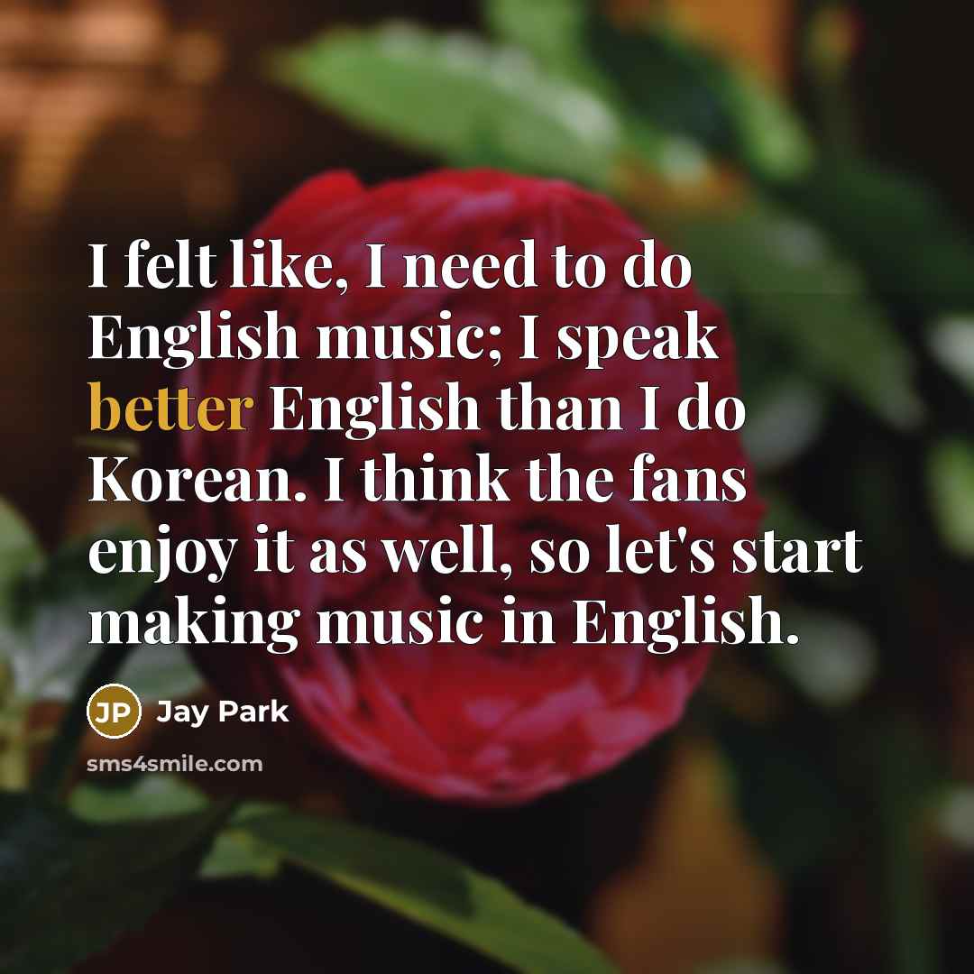 “I felt like, I need to do English music; I…” quote by Jay Park