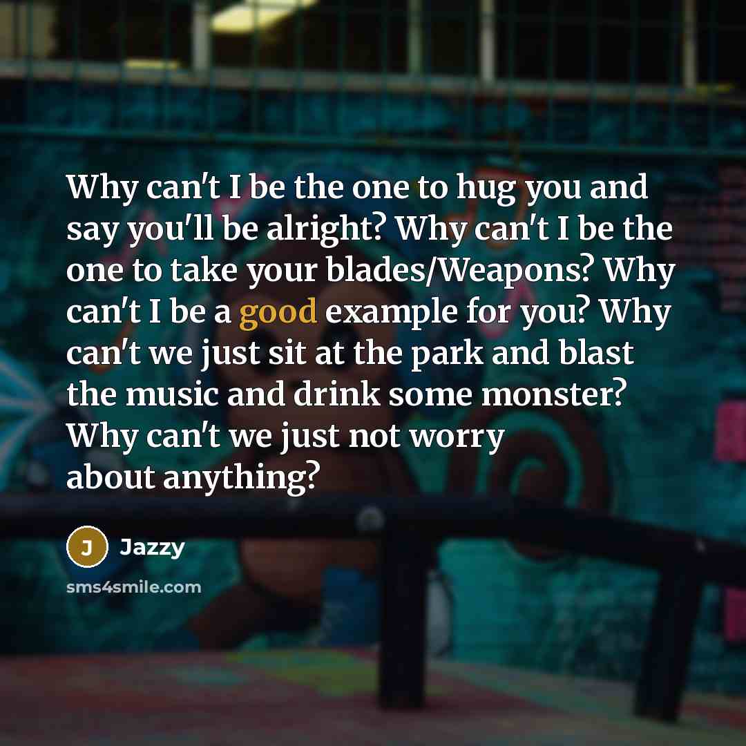 “Why can't I be the one to hug you and…” quote by Jazzy