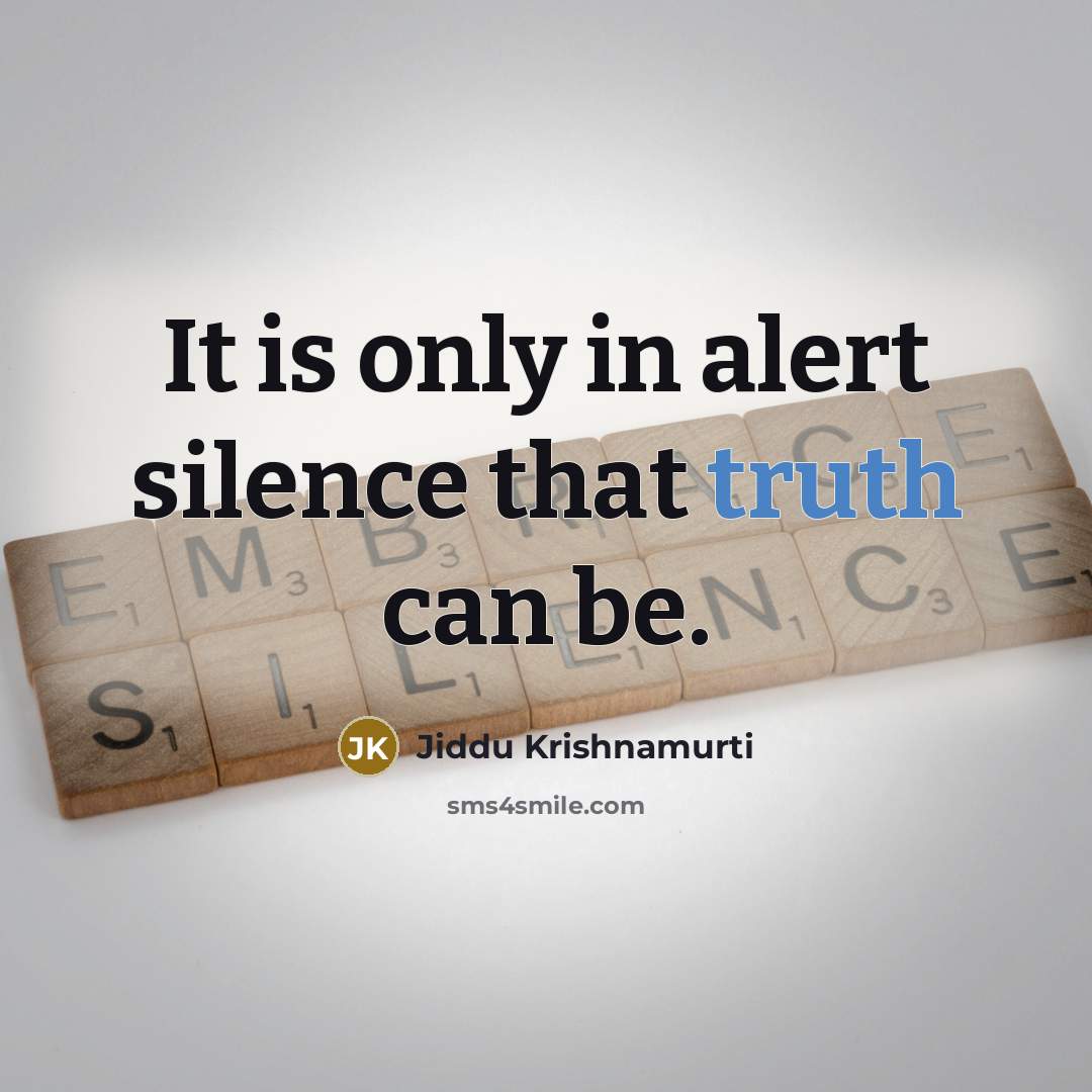 “It is only in alert silence that truth can be.…” quote by Jiddu Krishnamurti