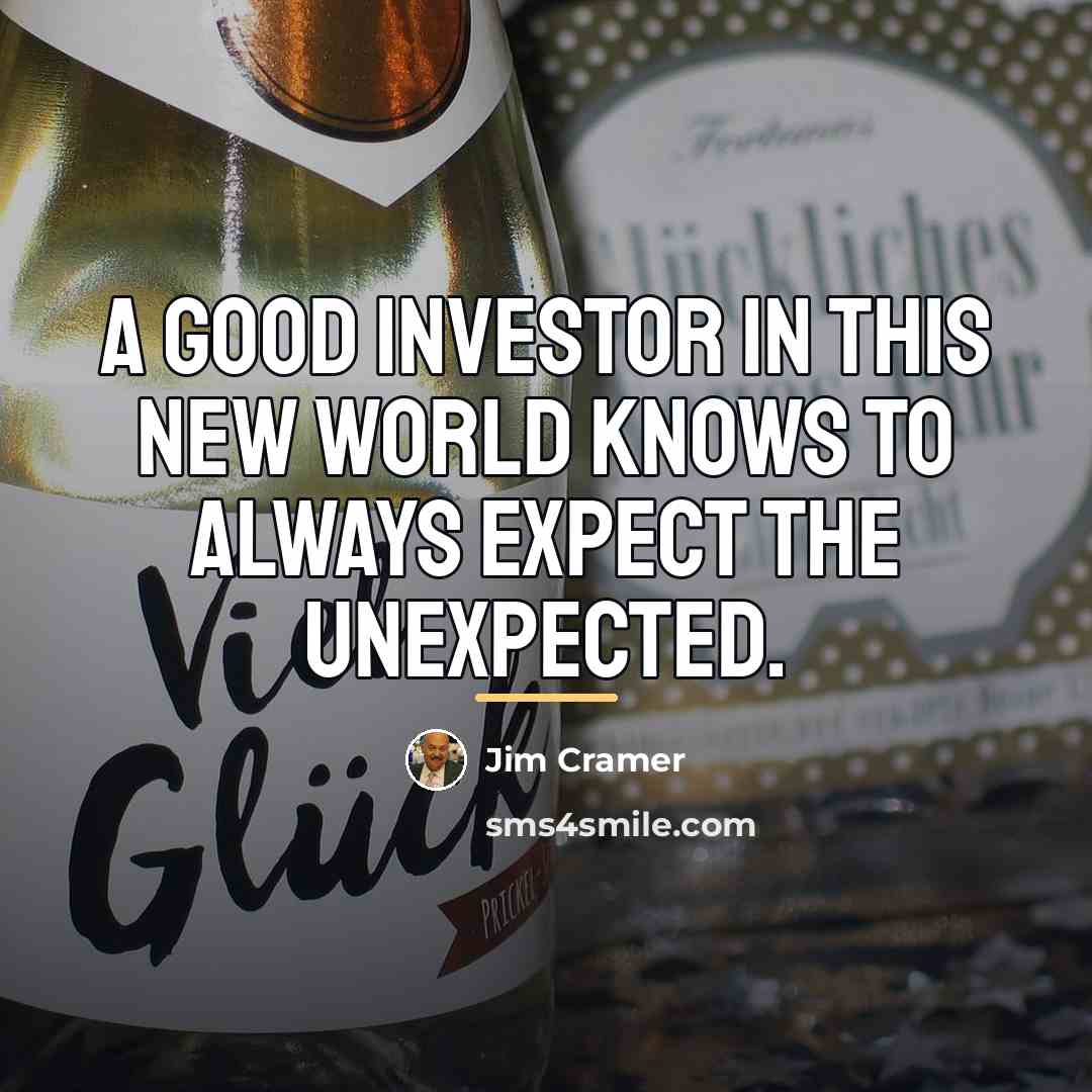 “A good investor in this new world knows to always…” quote by Jim Cramer
