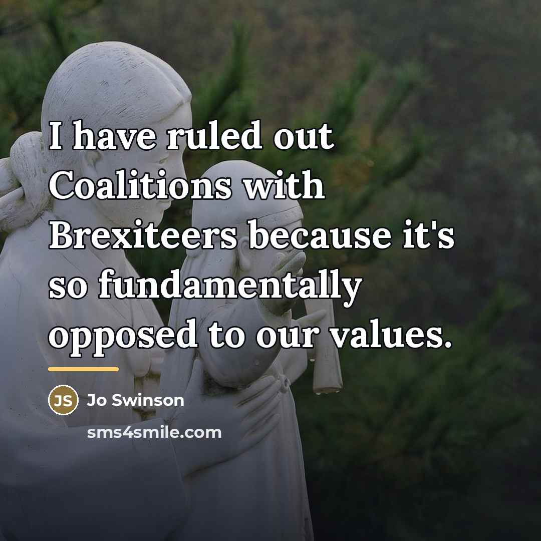 “I have ruled out Coalitions with Brexiteers because it's so…” quote by Jo Swinson