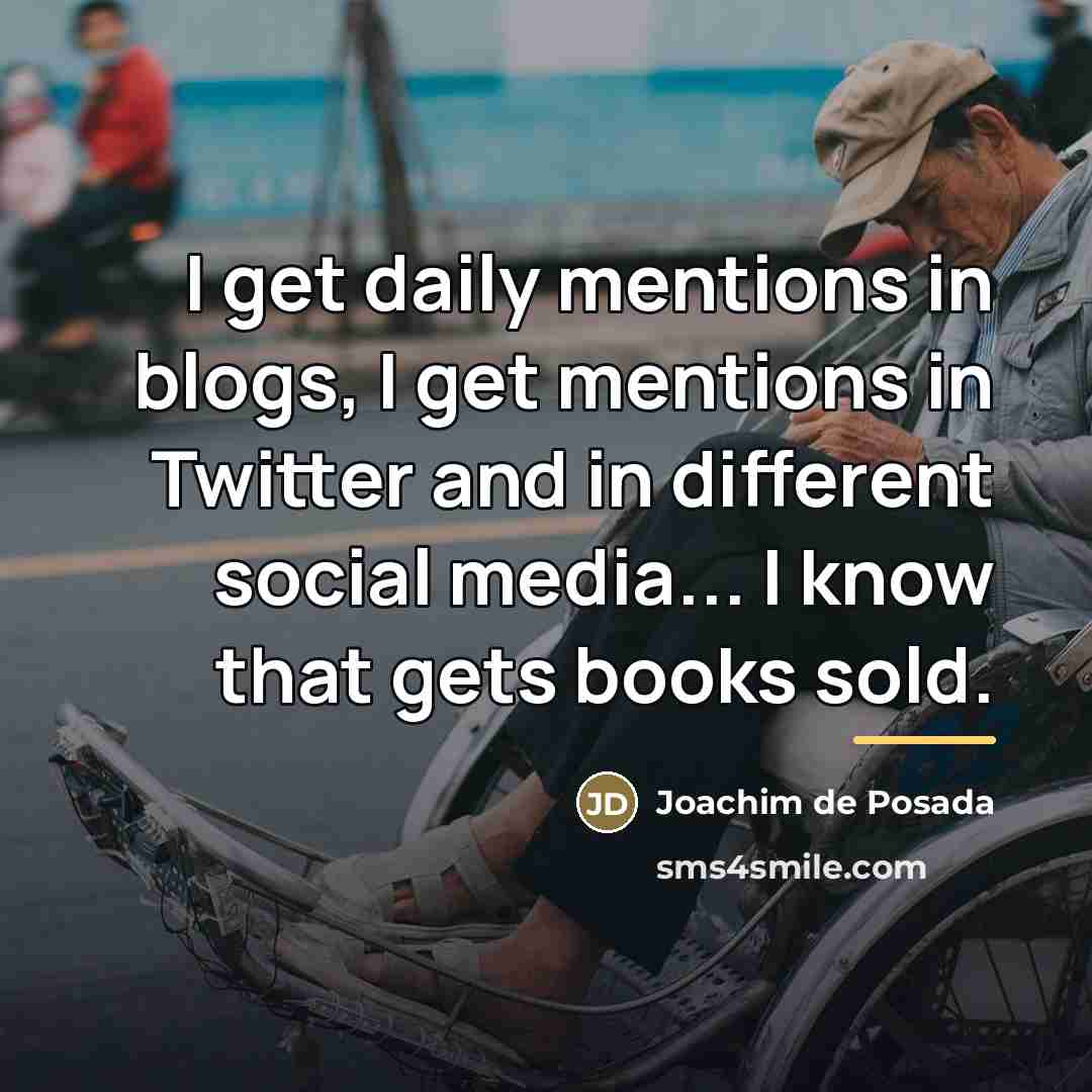 “I get daily mentions in blogs, I get mentions in…” quote by Joachim de Posada