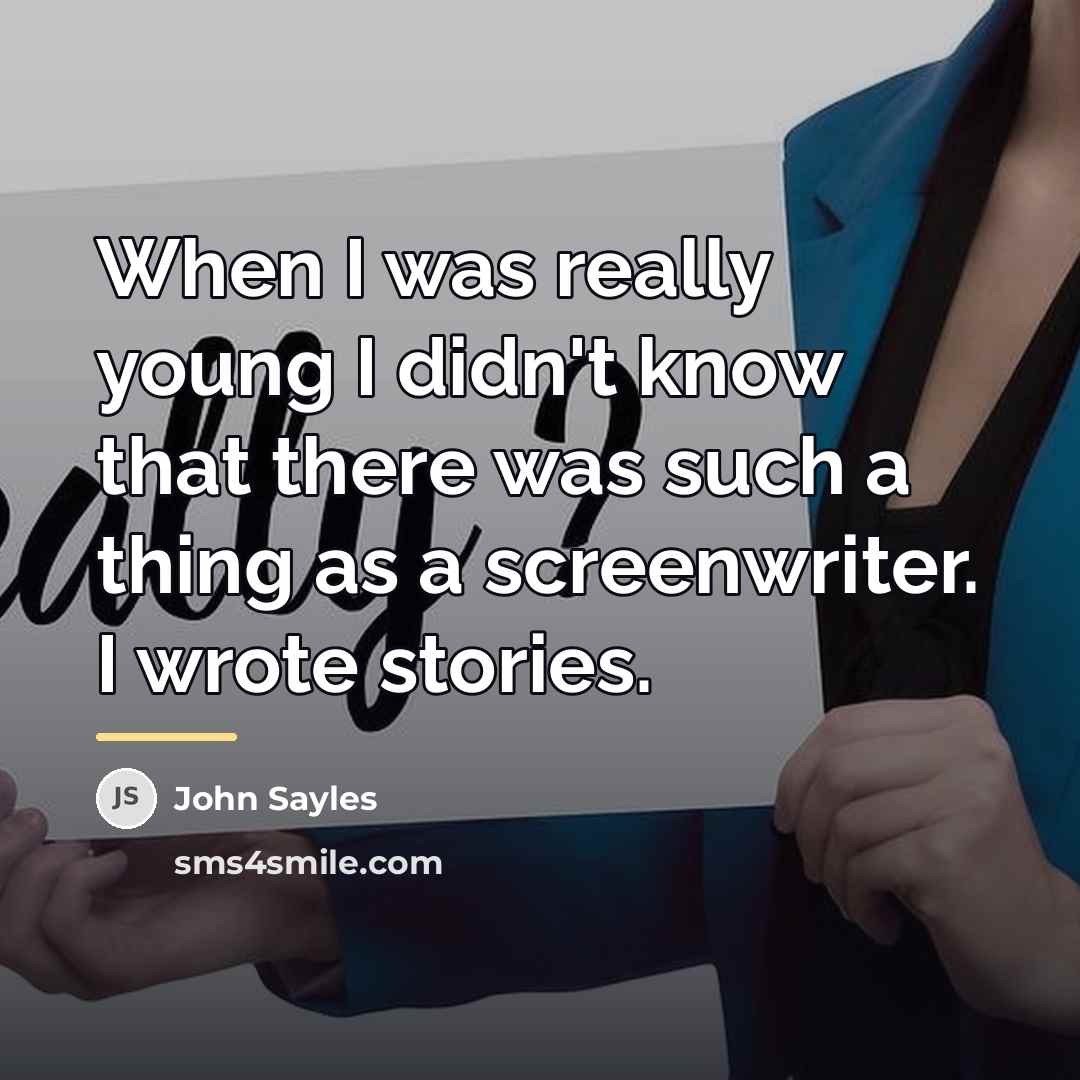 “When I was really young I didn't know that there…” quote by John Sayles
