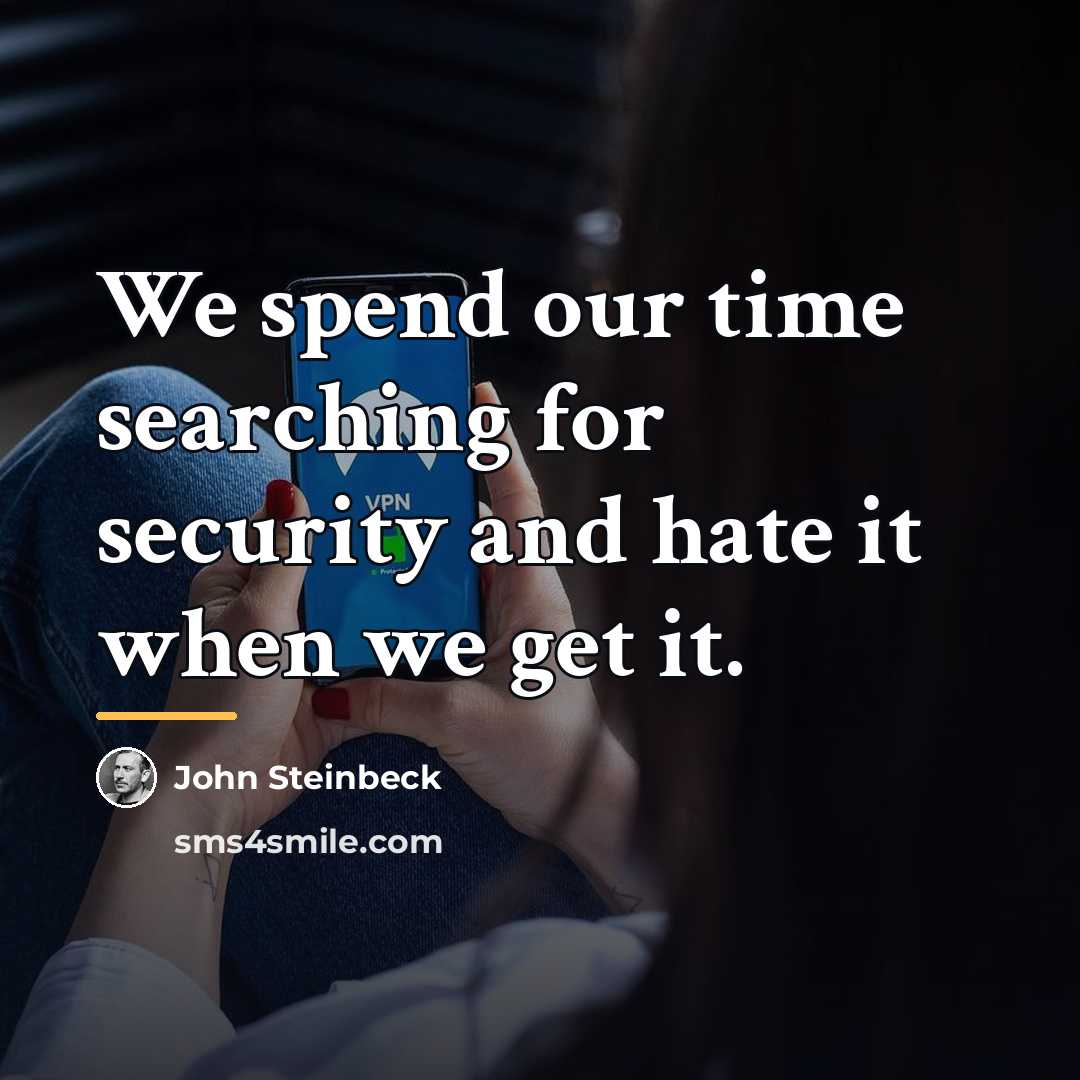 “We spend our time searching for security and hate it…” quote by John Steinbeck