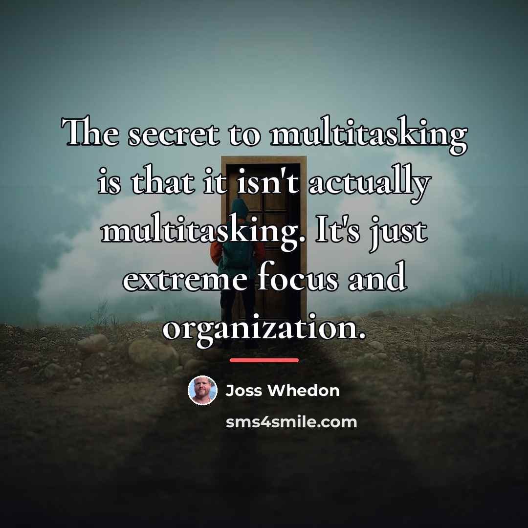 “The secret to multitasking is that it isn't actually multitasking.…” quote by Joss Whedon