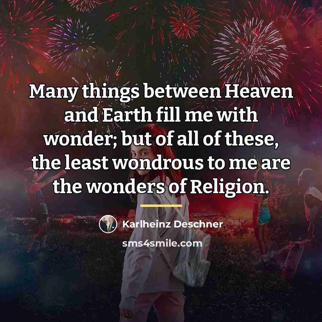“Many things between Heaven and Earth fill me with wonder;…” quote by Karlheinz Deschner