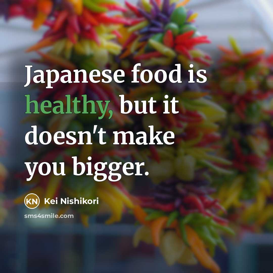 “Japanese food is healthy, but it doesn't make you bigger.…” quote by Kei Nishikori