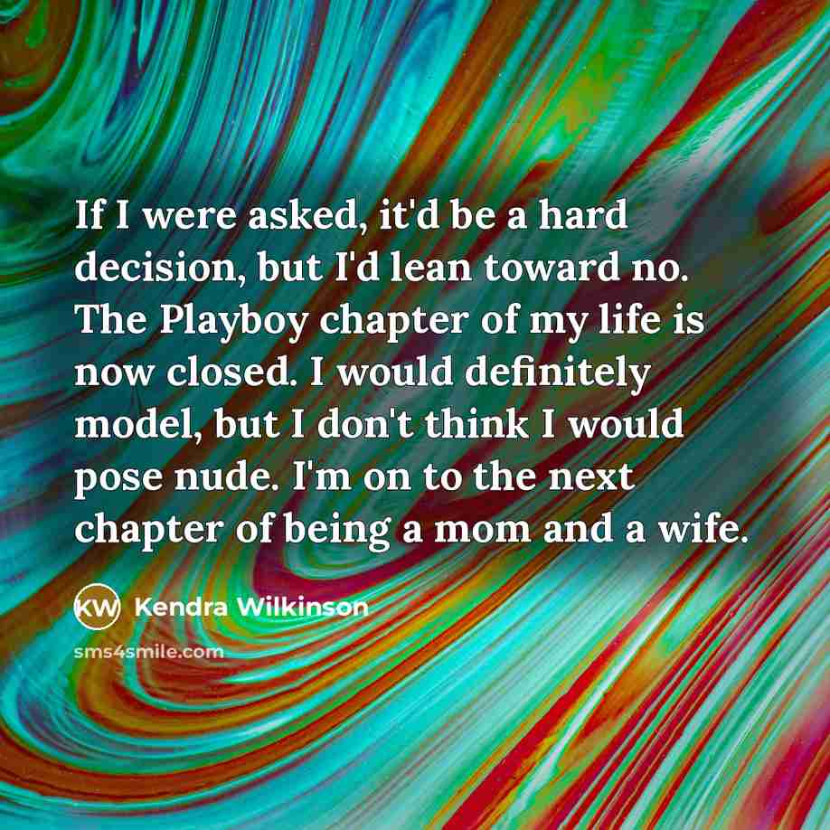 “If I were asked, it'd be a hard decision, but…” quote by Kendra Wilkinson