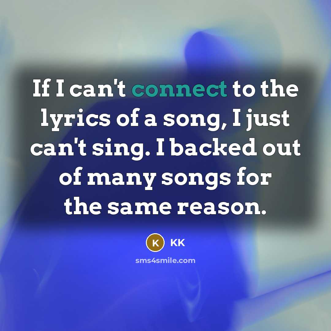 “If I can't connect to the lyrics of a song,…” quote by KK