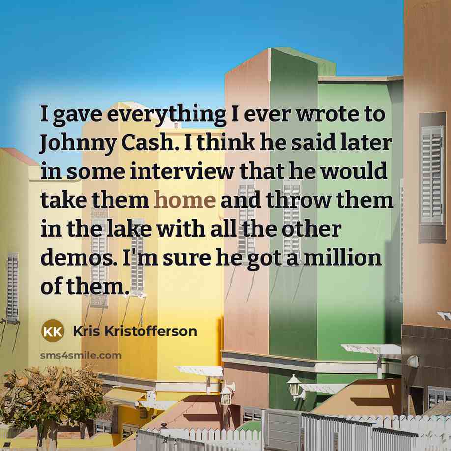 “I gave everything I ever wrote to Johnny Cash. I…” quote by Kris Kristofferson