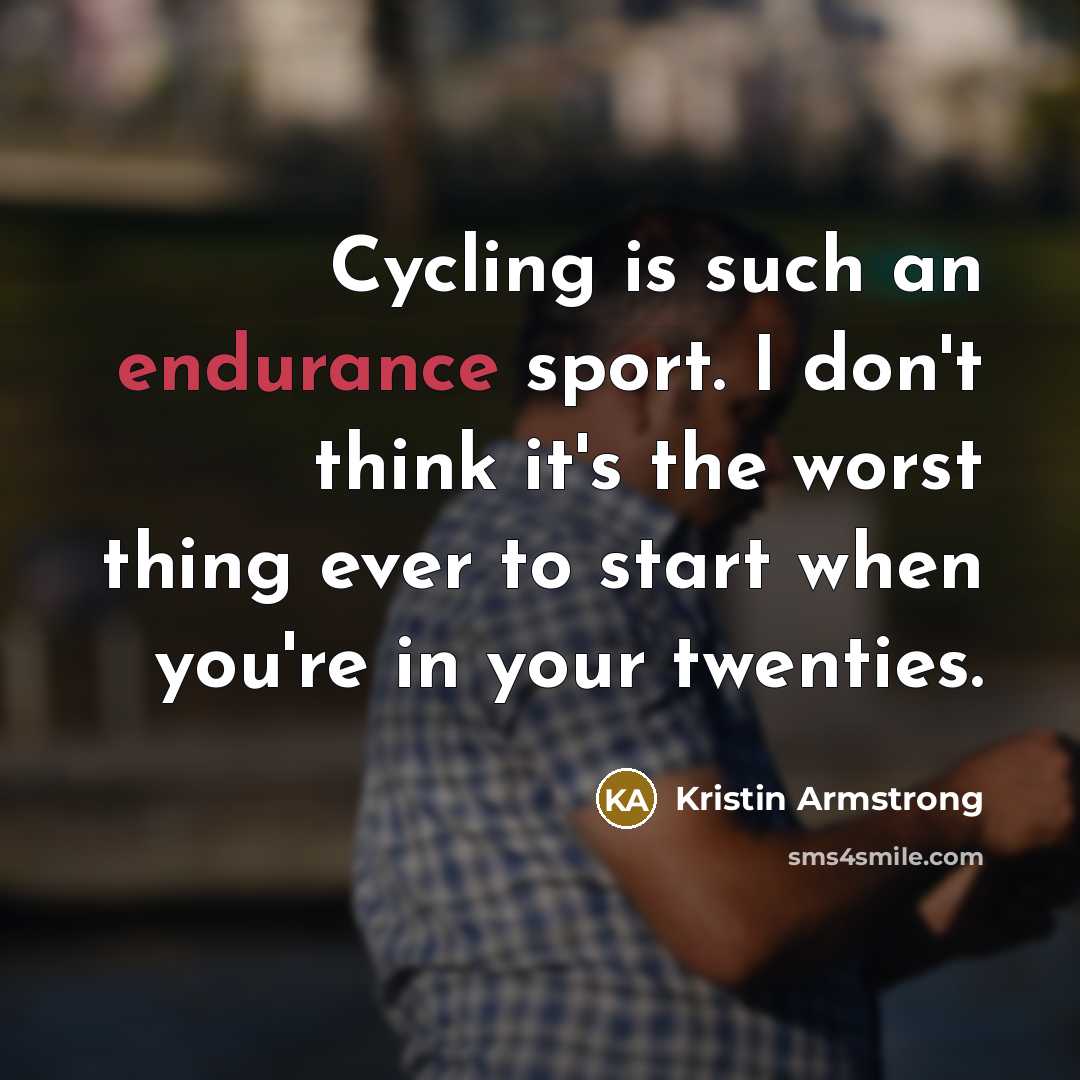 “Cycling is such an endurance sport. I don't think it's…” quote by Kristin Armstrong