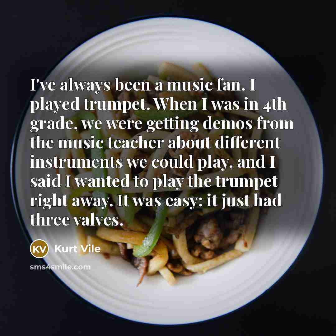 “I've always been a music fan. I played trumpet. When…” quote by Kurt Vile