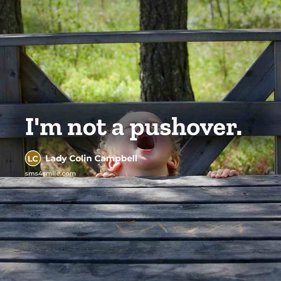 “I'm not a pushover.…” quote by Lady Colin Campbell