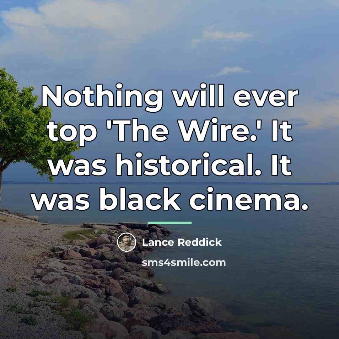 “Nothing will ever top 'The Wire.' It was historical. It…” quote by Lance Reddick