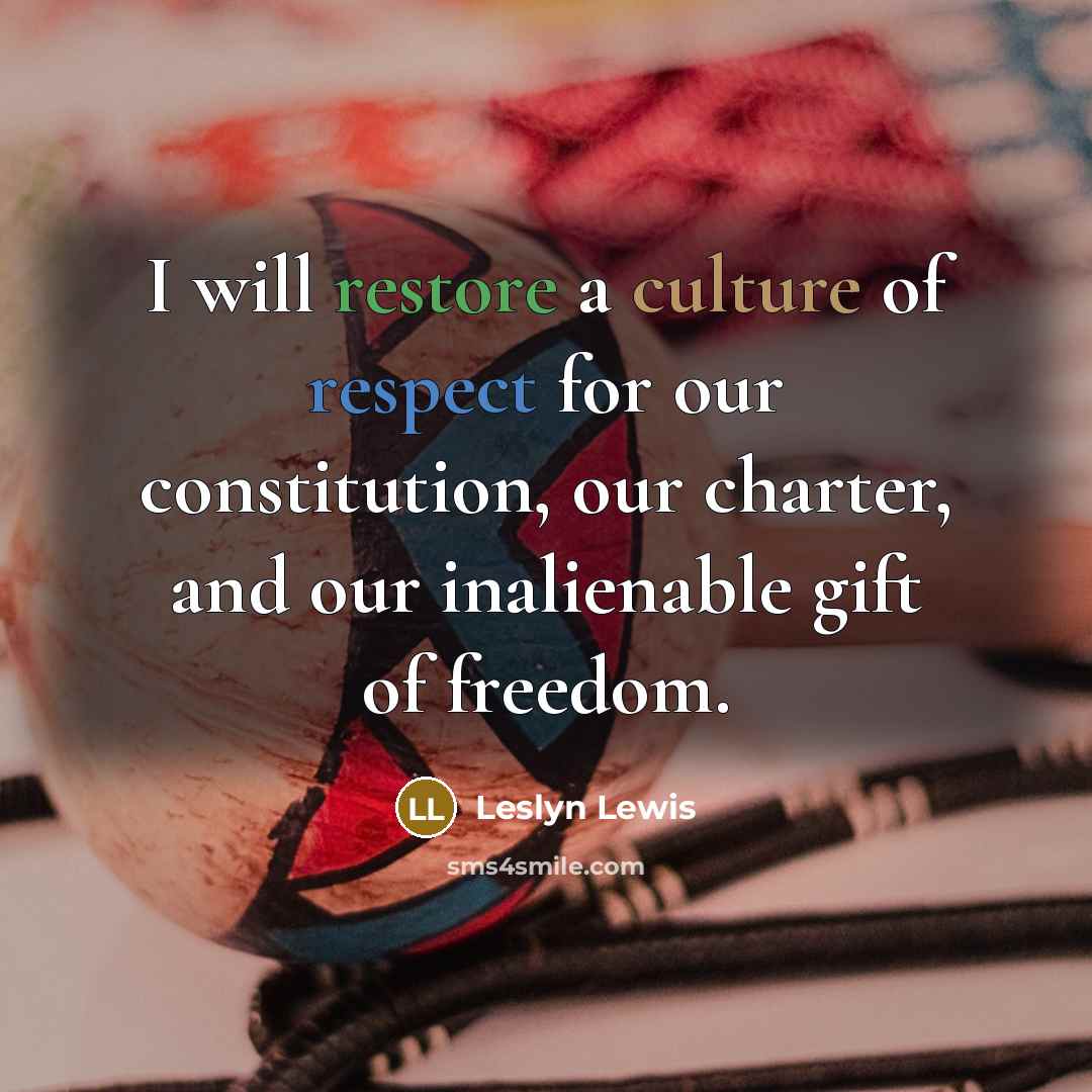 “I will restore a culture of respect for our constitution,…” quote by Leslyn Lewis