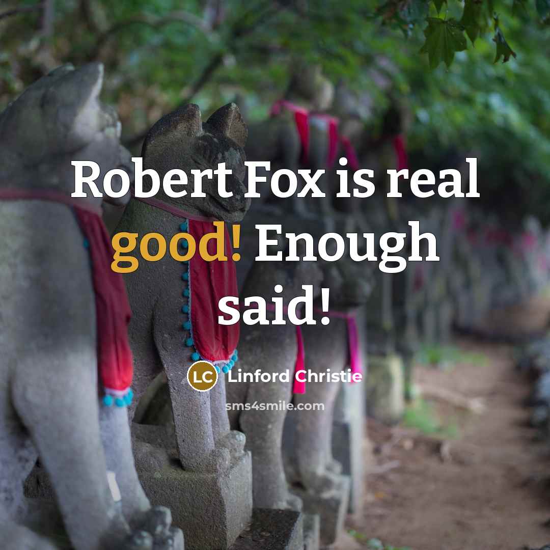 “Robert Fox is real good! Enough said!…” quote by Linford Christie