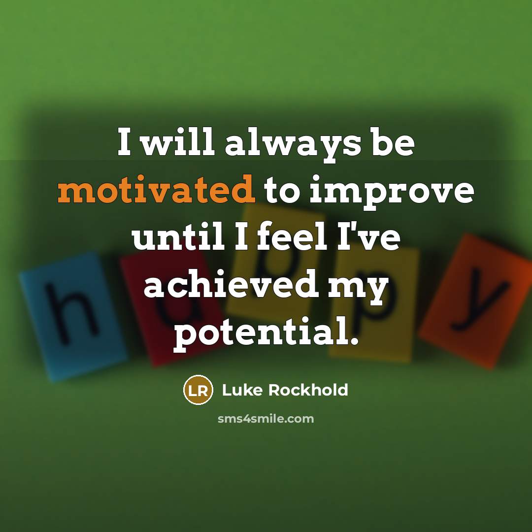 “I will always be motivated to improve until I feel…” quote by Luke Rockhold