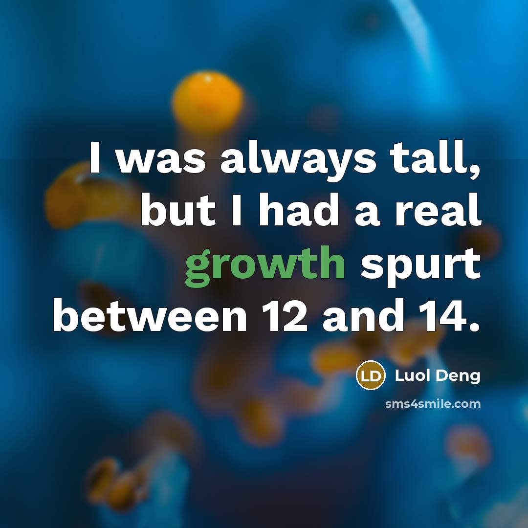 “I was always tall, but I had a real growth…” quote by Luol Deng