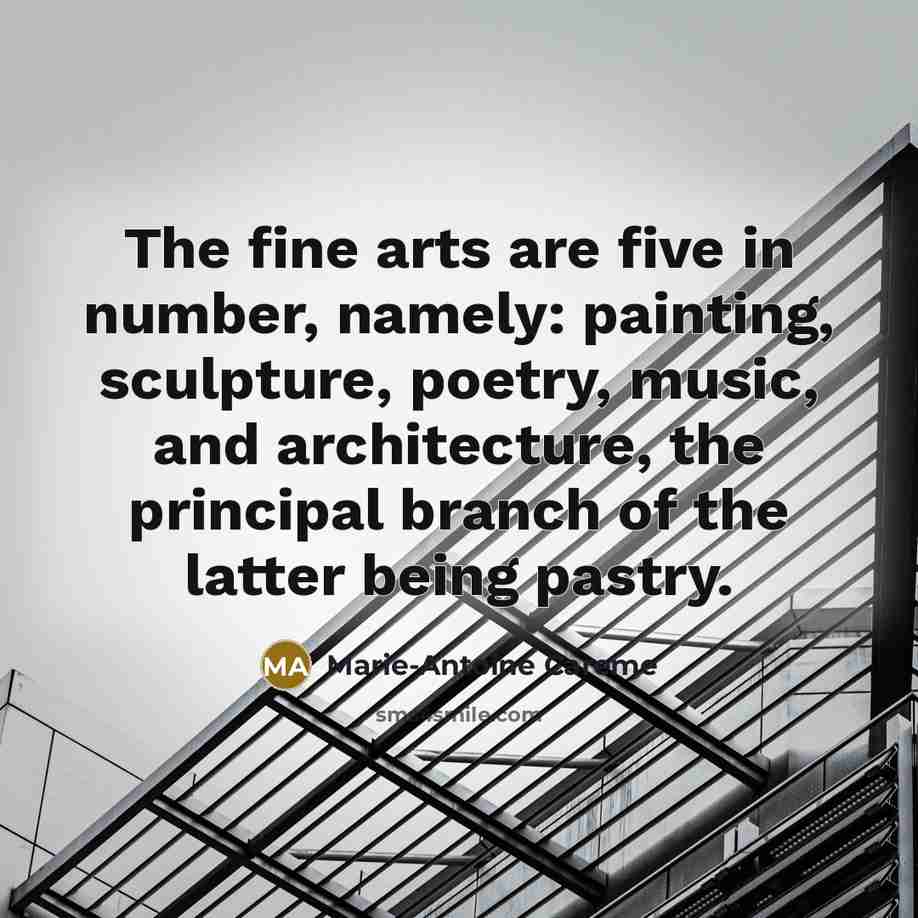“The fine arts are five in number, namely: painting, sculpture,…” quote by Marie-Antoine Careme