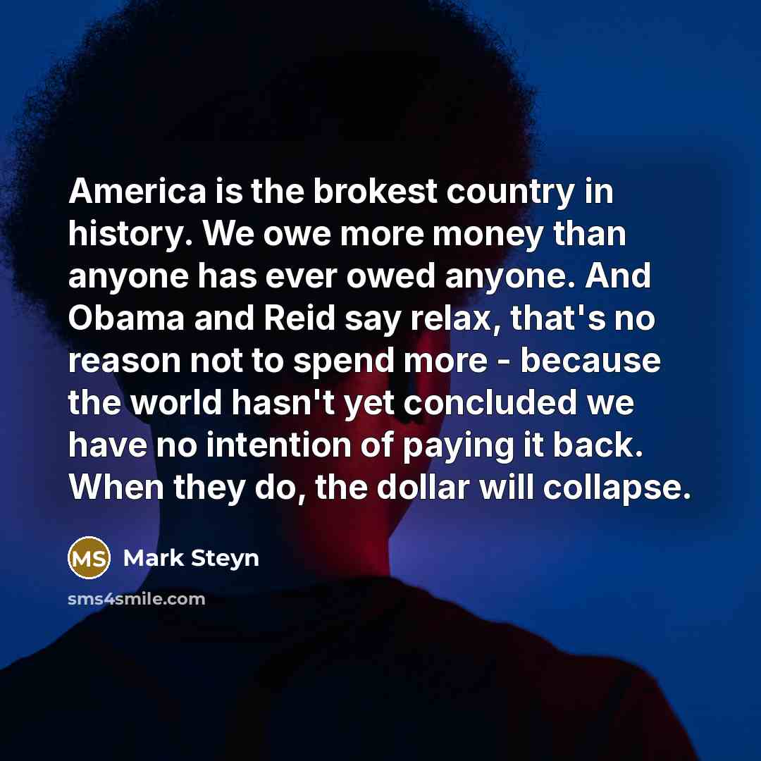 “America is the brokest country in history. We owe more…” quote by Mark Steyn