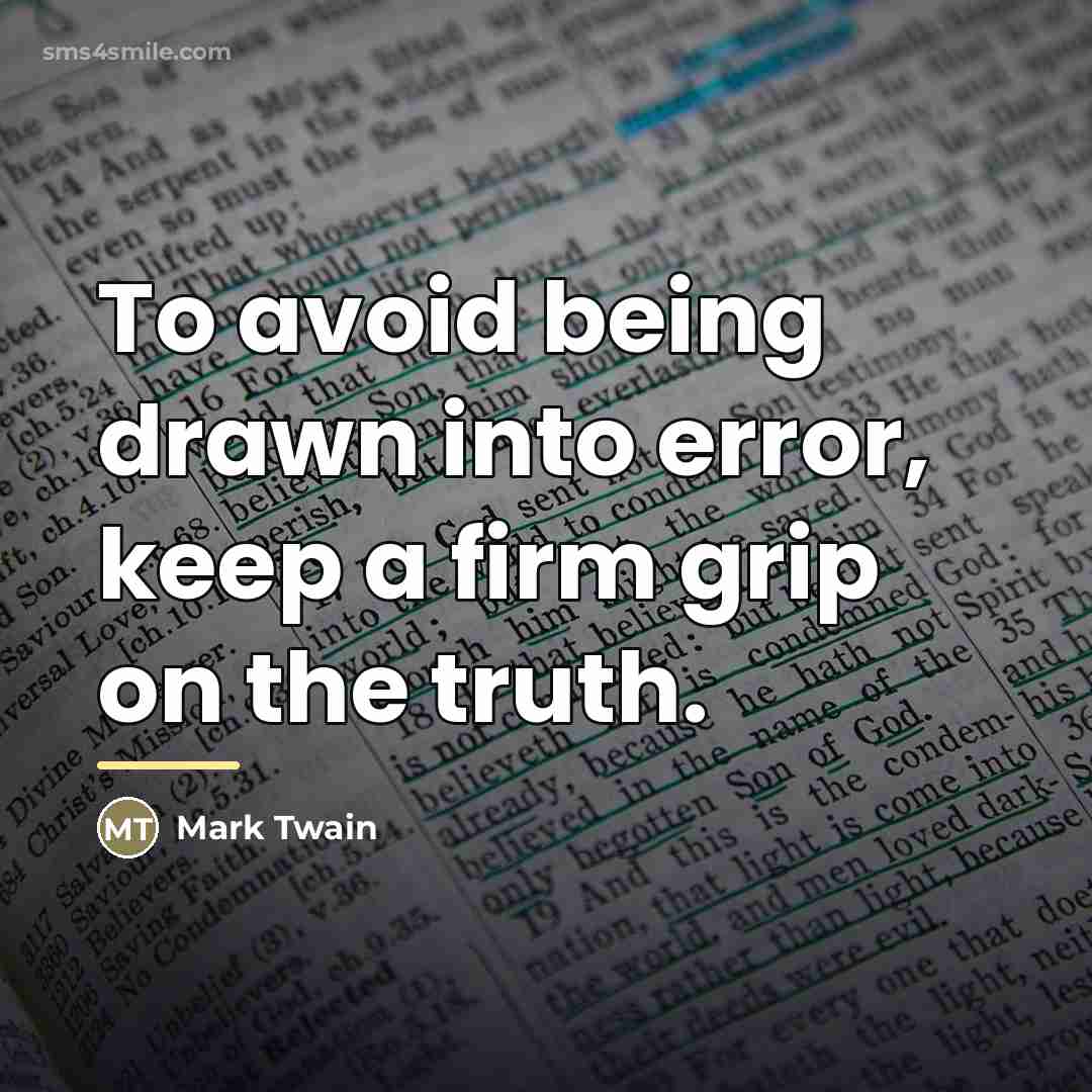“To avoid being drawn into error, keep a firm grip…” quote by Mark Twain