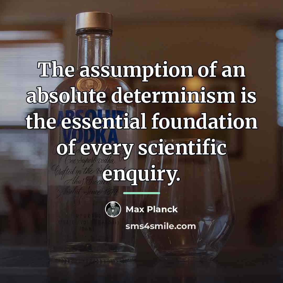 “The assumption of an absolute determinism is the essential foundation…” quote by Max Planck