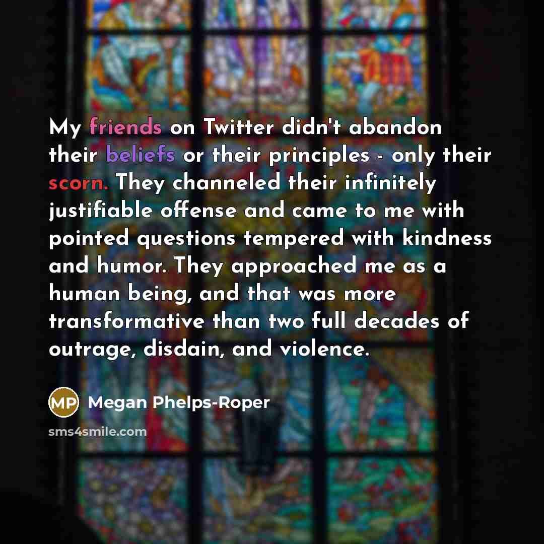 “My friends on Twitter didn't abandon their beliefs or their…” quote by Megan Phelps-Roper