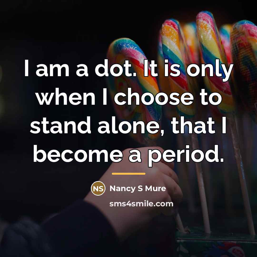 “I am a dot. It is only when I choose…” quote by Nancy S Mure