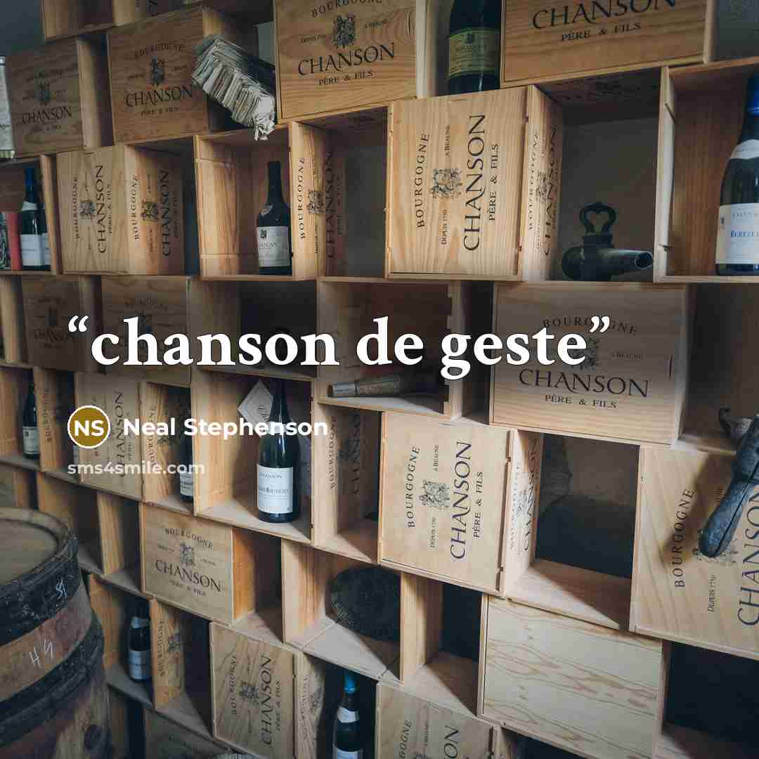 “chanson de geste” quote by Neal Stephenson