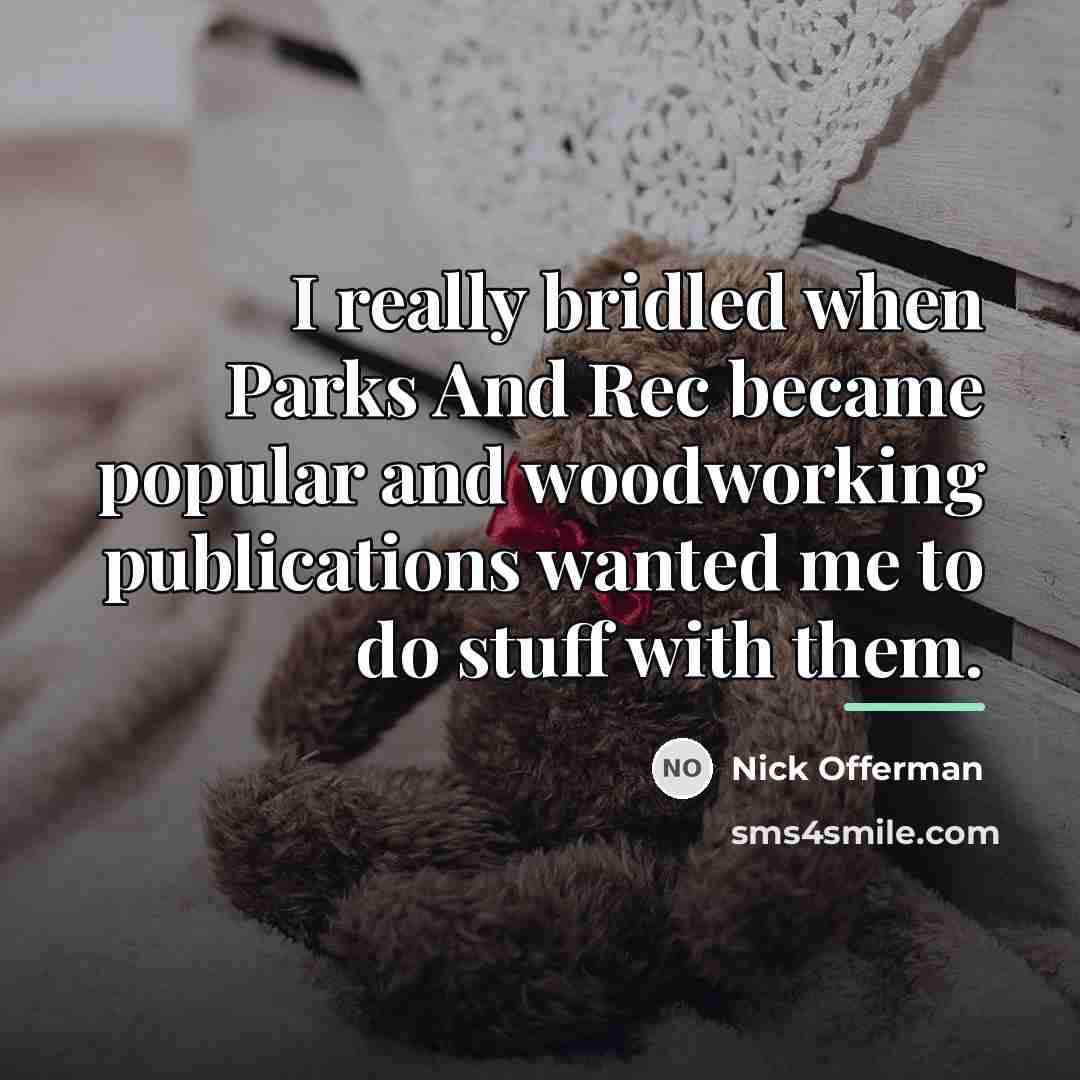 “I really bridled when Parks And Rec became popular and…” quote by Nick Offerman