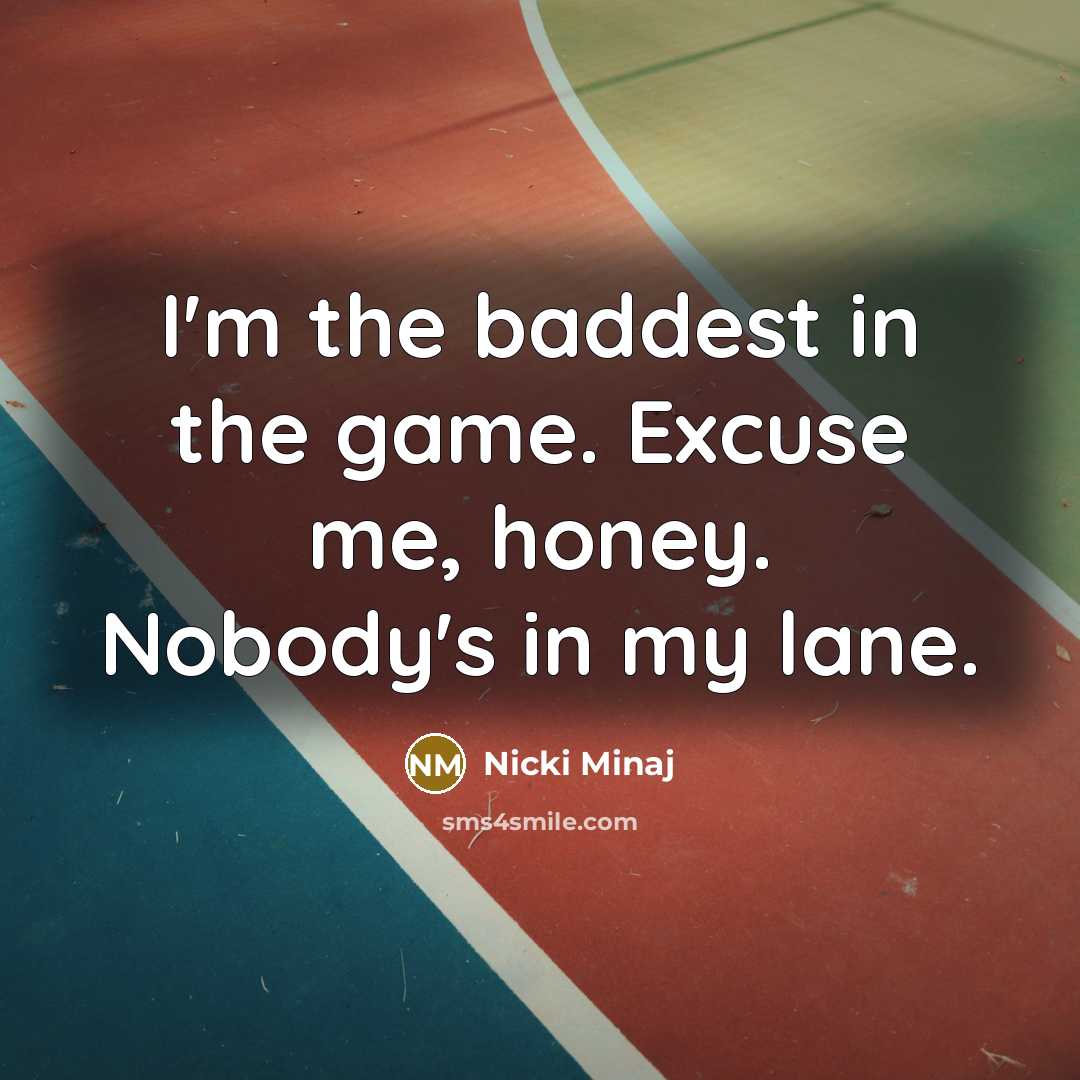 “I'm the baddest in the game. Excuse me, honey. Nobody's…” quote by Nicki Minaj