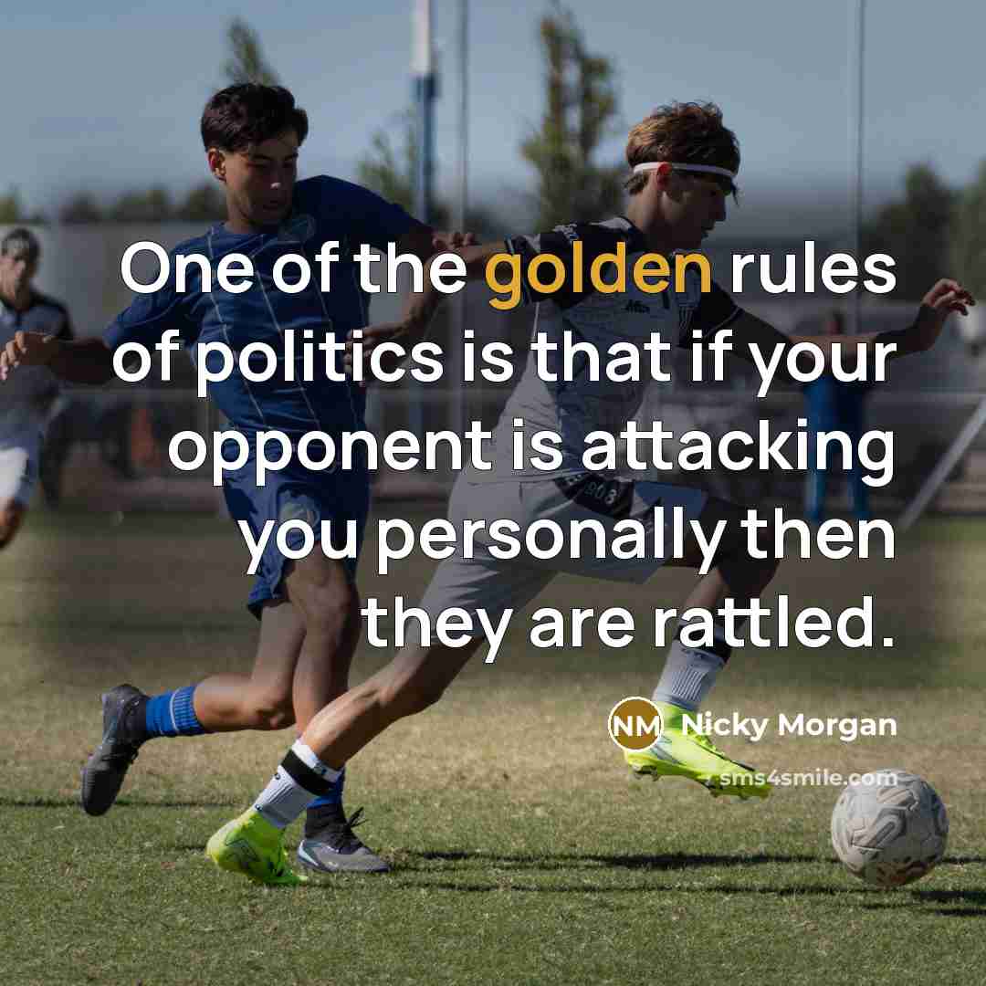 “One of the golden rules of politics is that if…” quote by Nicky Morgan