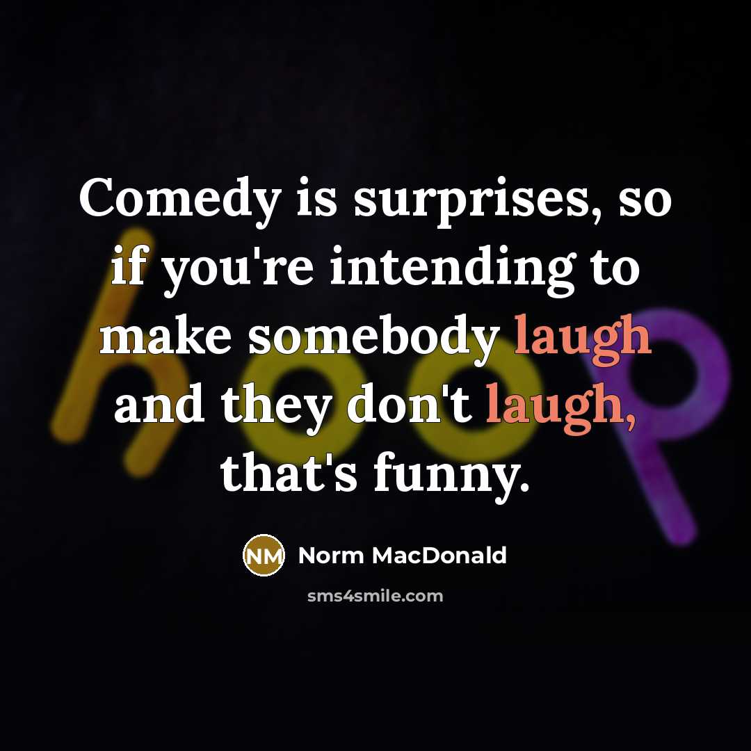 “Comedy is surprises, so if you're intending to make somebody…” quote by Norm MacDonald