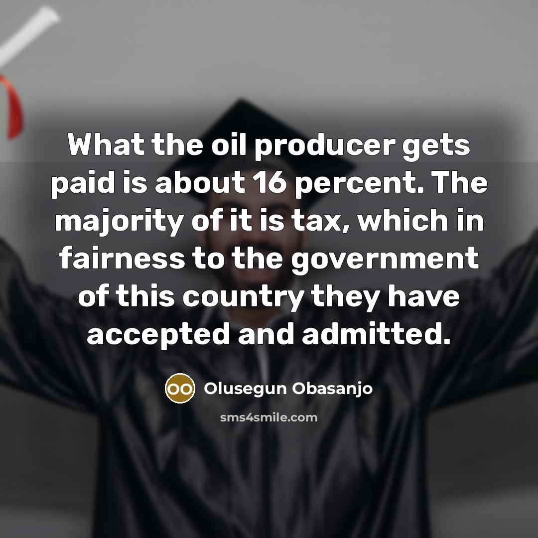 “What the oil producer gets paid is about 16 percent.…” quote by Olusegun Obasanjo