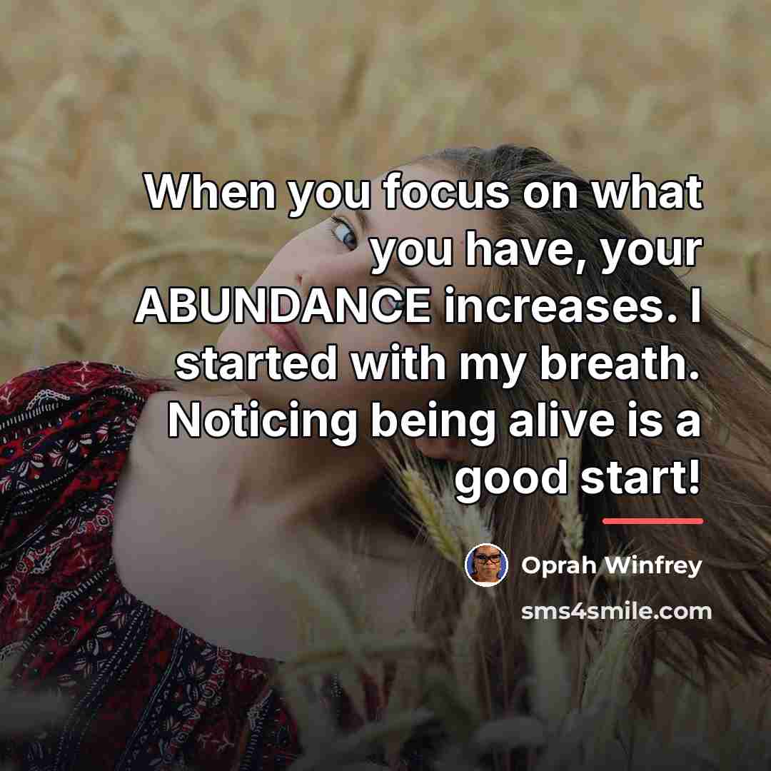 “When you focus on what you have, your ABUNDANCE increases.…” quote by Oprah Winfrey