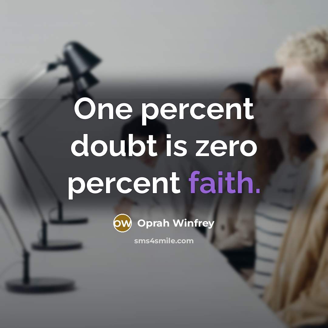 “One percent doubt is zero percent faith.…” quote by Oprah Winfrey