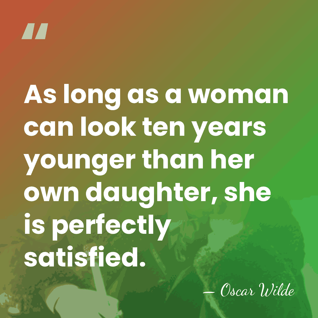 As long as a woman can look ten years younger than her&hellip; - Oscar Wilde