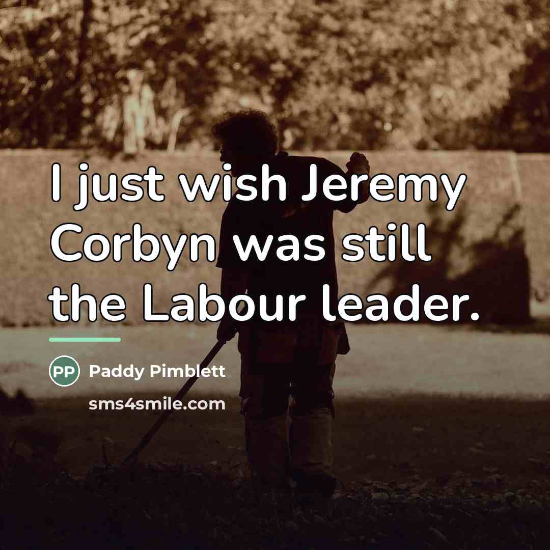 “I just wish Jeremy Corbyn was still the Labour leader.…” quote by Paddy Pimblett