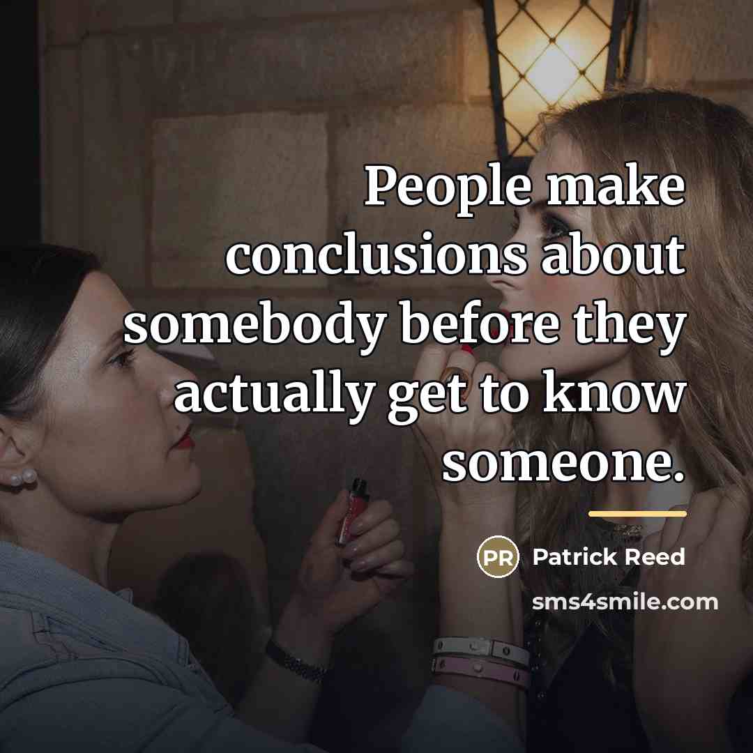 “People make conclusions about somebody before they actually get to…” quote by Patrick Reed
