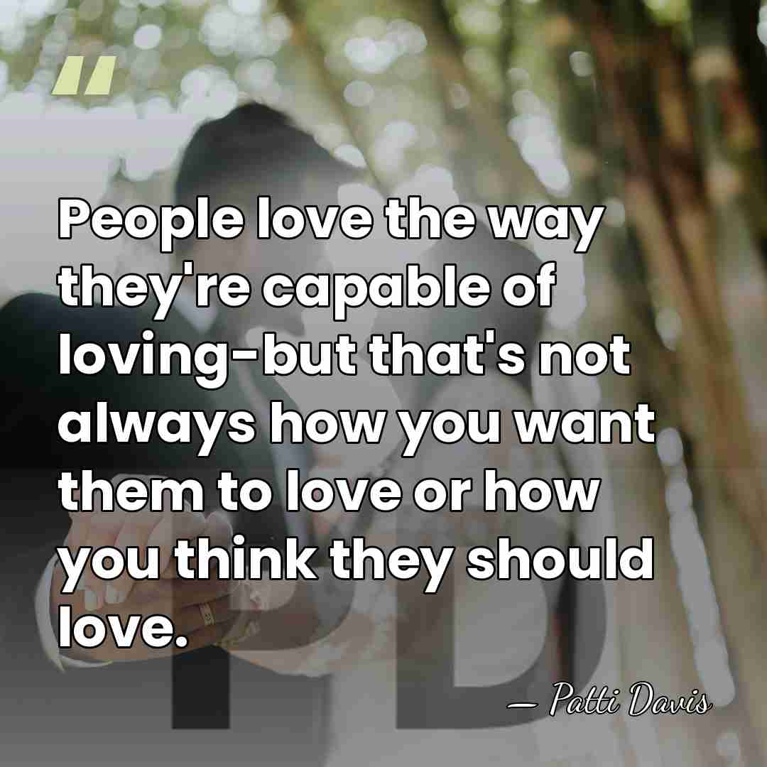 People love the way they're capable of loving-but that's not always how&hellip; - Patti Davis