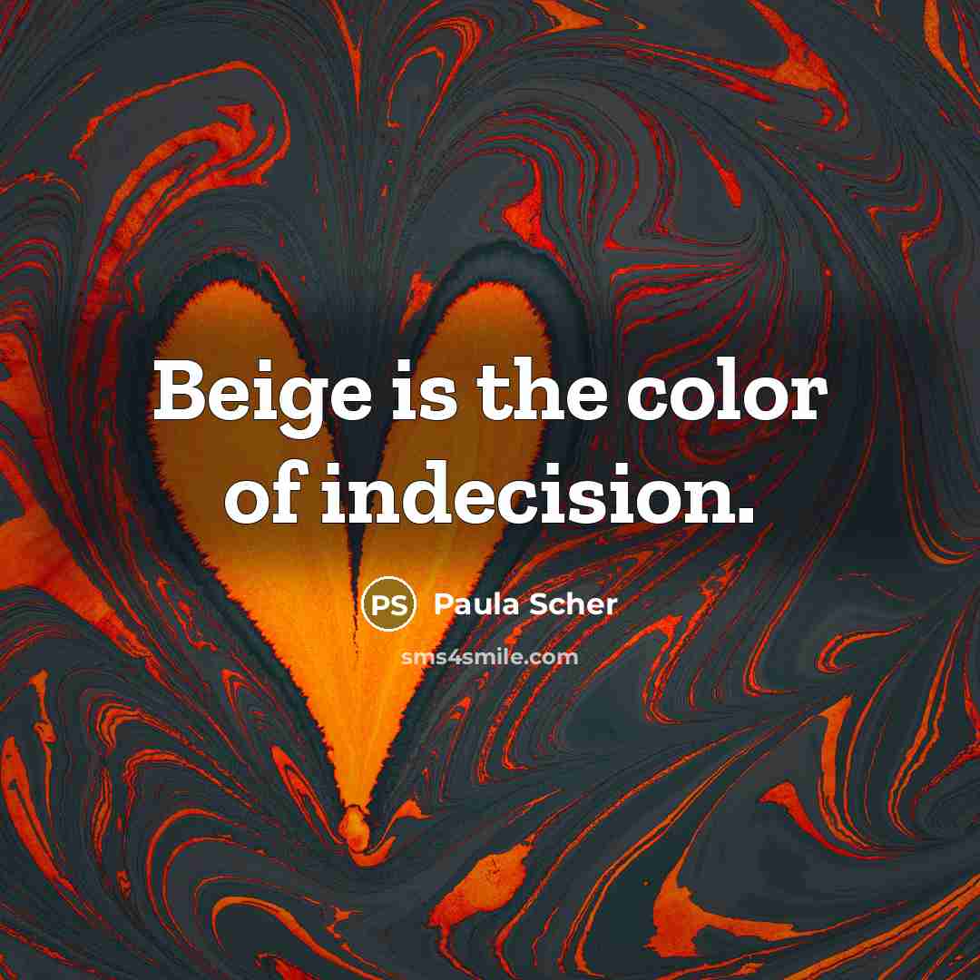 “Beige is the color of indecision.” quote by Paula Scher