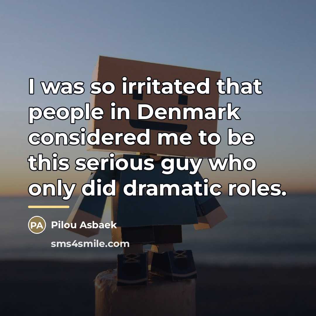 “I was so irritated that people in Denmark considered me…” quote by Pilou Asbaek
