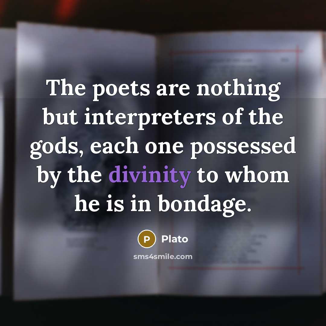“The poets are nothing but interpreters of the gods, each…” quote by Plato