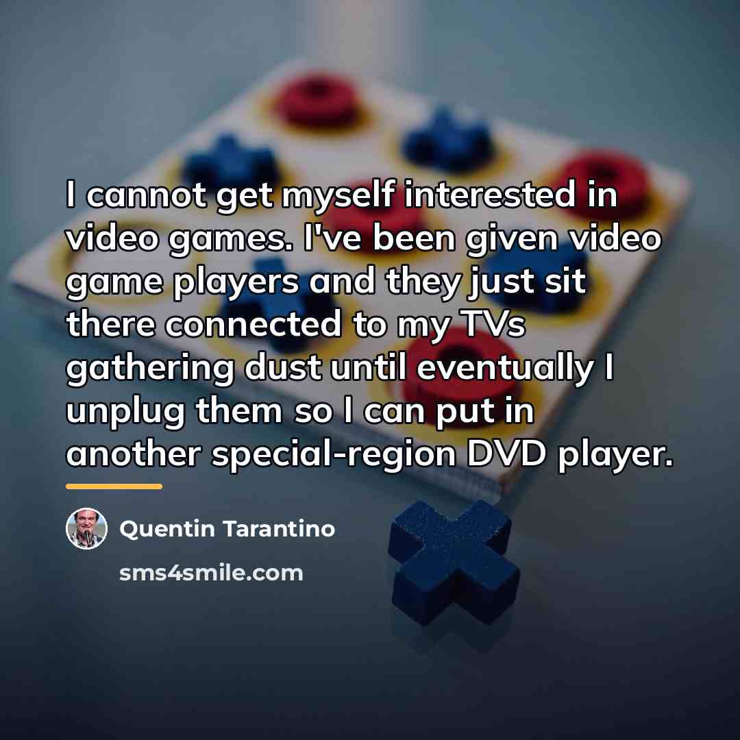 “I cannot get myself interested in video games. I've been…” quote by Quentin Tarantino