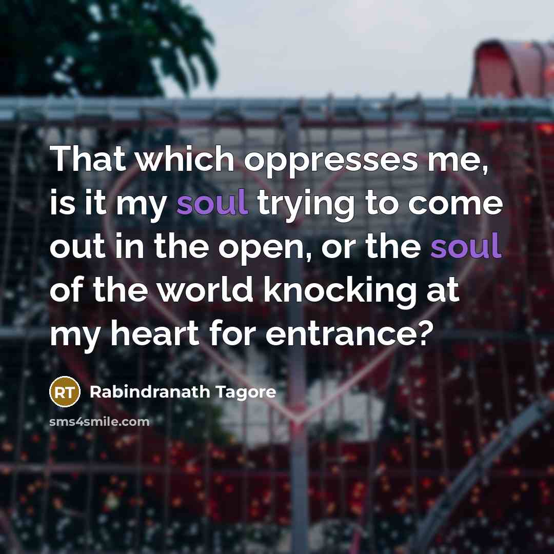 “That which oppresses me, is it my soul trying to…” quote by Rabindranath Tagore