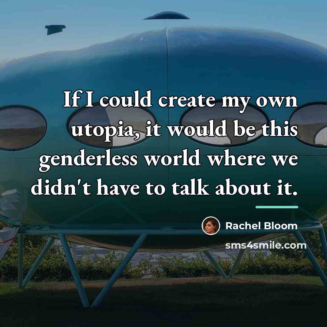 “If I could create my own utopia, it would be…” quote by Rachel Bloom