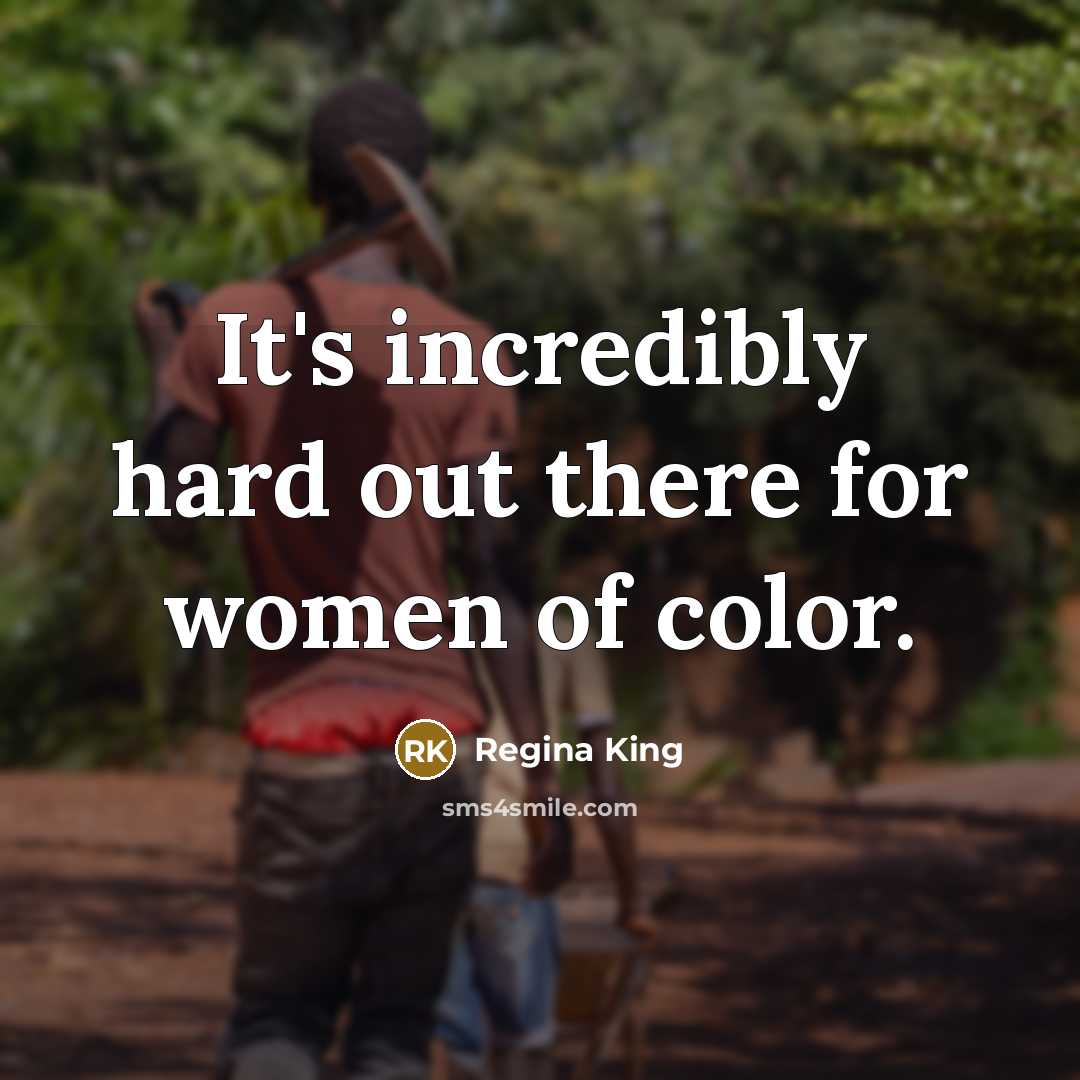 “It's incredibly hard out there for women of color.…” quote by Regina King