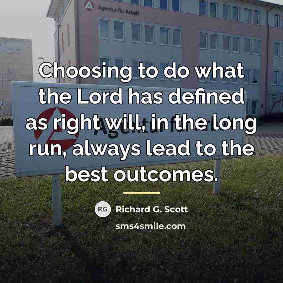 “Choosing to do what the Lord has defined as right…” quote by Richard G. Scott